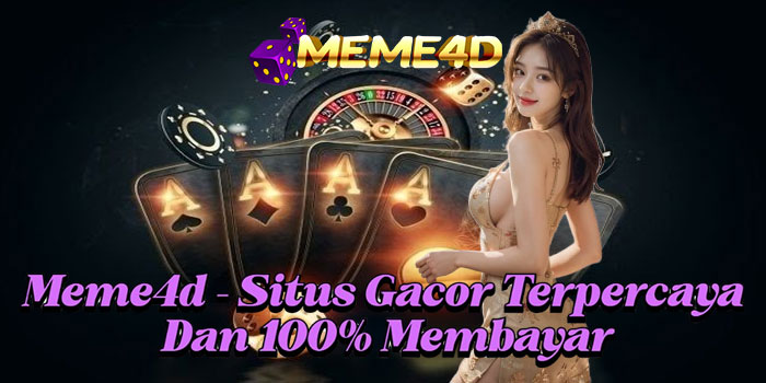 Meme4d – Situs Gacor Terpercaya Dan 100% Membayar